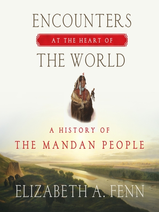 Title details for Encounters at the Heart of the World by Elizabeth A. Fenn - Available